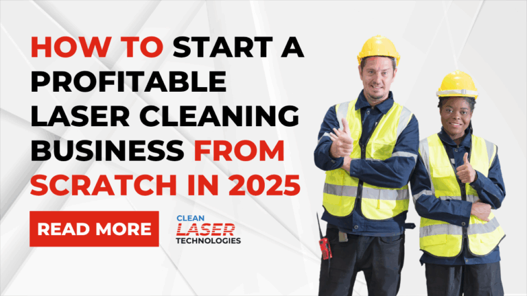 Read more about the article How to Start a Profitable Laser Cleaning Business from Scratch in 2025