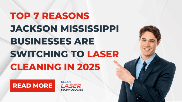 Read more about the article Top 7 Reasons Jackson, Mississippi Businesses Are Switching to Laser Cleaning in 2025