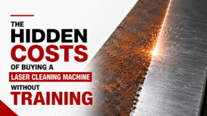 The Hidden Costs of Buying a Laser Cleaning Machine Without Training