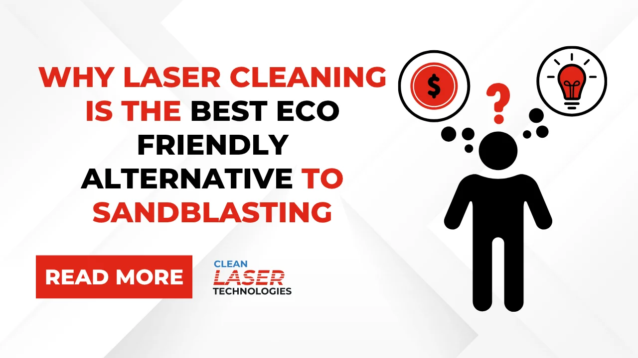 Why Laser Cleaning is the Best Eco Friendly Alternative to Sandblasting